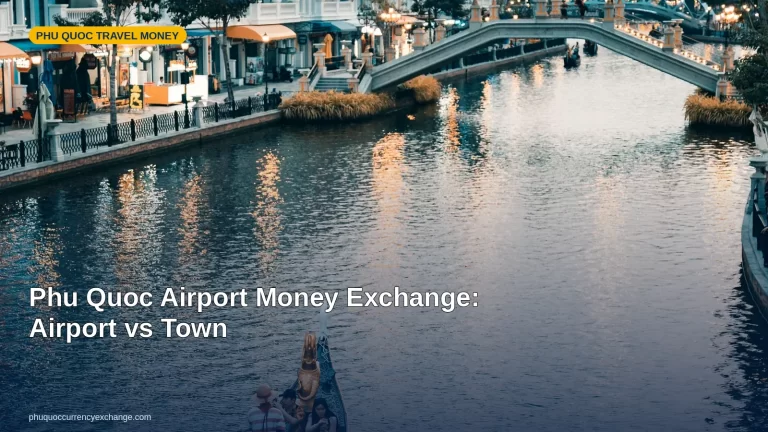 Phu Quoc Airport Money Exchange: Airport vs Town
